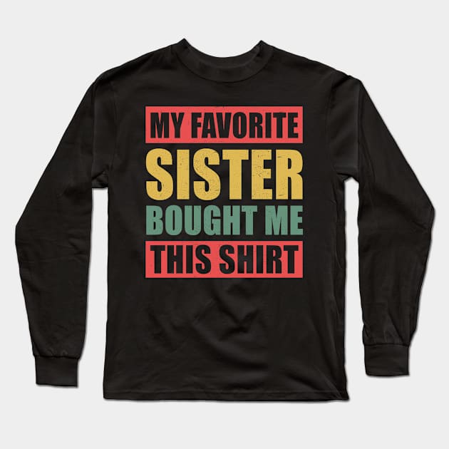 My Favorite Sister Bought Me This Shirt | Brother Gift Long Sleeve T-Shirt by Streetwear KKS